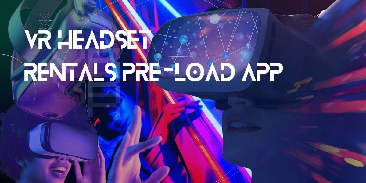 Vr Headset Rentals Pre-Load App